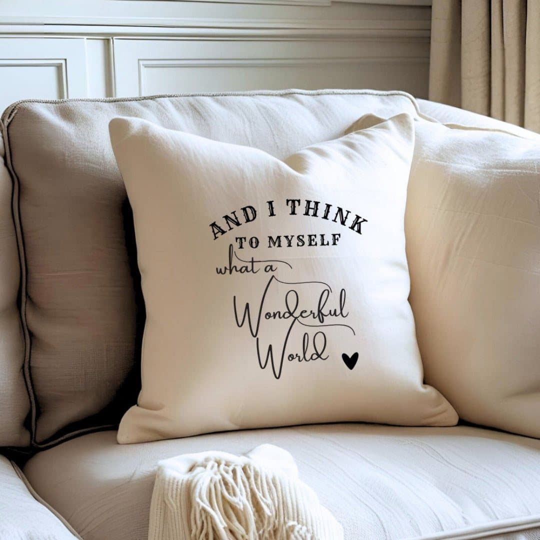 Cream square cushion with the words And I think to myself what a wonderful world
